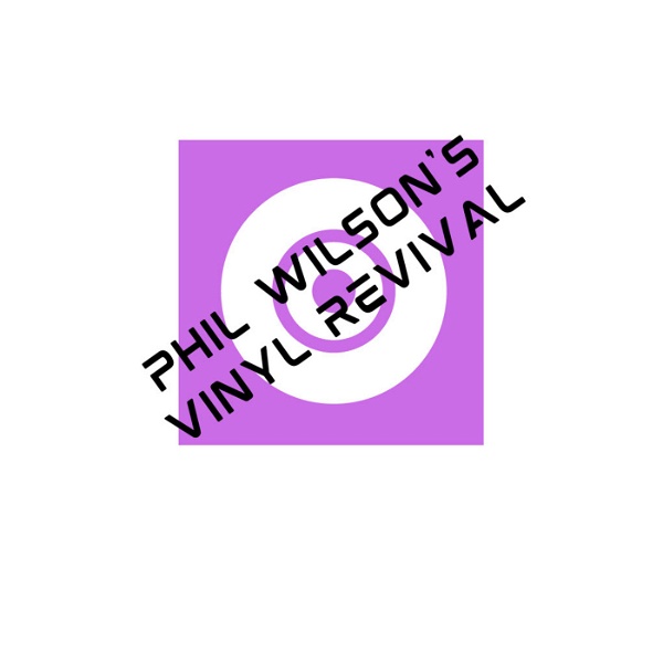 Artwork for Phil Wilson's Vinyl Revival – Britain's Most Listened To 100% Vinyl Radio Show