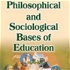 PHILOSOPHICAL AND SOCIOLOGICAL BASES OF EDUCATION