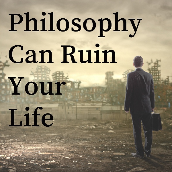 Artwork for Philosophy Can Ruin Your Life