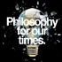 Philosophy For Our Times