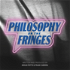 Philosophy on the Fringes