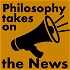Philosophy Takes On The News