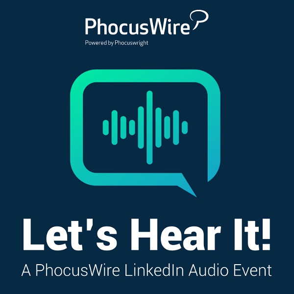 Artwork for Let's Hear It! A PhocusWire LinkedIn Audio Event