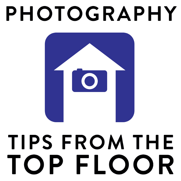 Artwork for PHOTOGRAPHY TIPS FROM THE TOP FLOOR