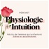 Physiologie + Intuition
