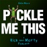 Pickle Me This: A Rick and Morty Podcast