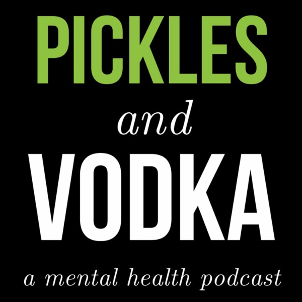 Artwork for Pickles and Vodka: a Mental Health Podcast