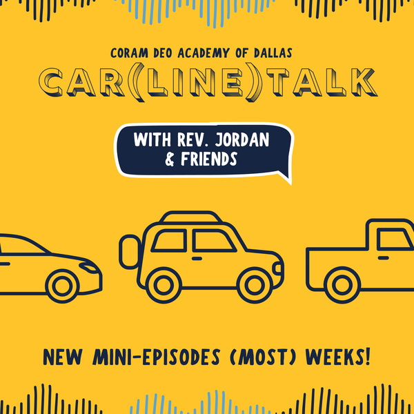 Artwork for Car(Line) Talk: A Coram Deo Academy of Dallas Podcast