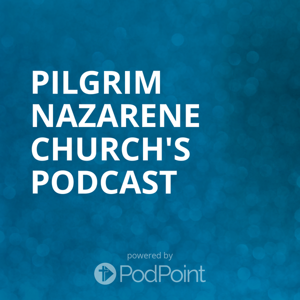 Artwork for Pilgrim Nazarene Church's Podcast