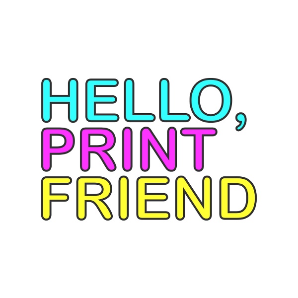 Artwork for Hello, Print Friend