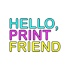 Hello, Print Friend