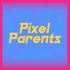 Pixel Parents | Video Game Podcast