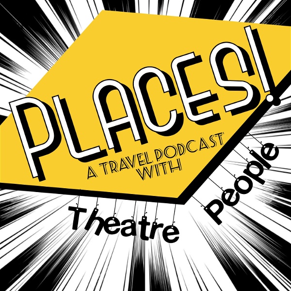 Artwork for Places! A Travel Podcast with Theatre People