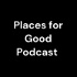 Places for Good Podcast