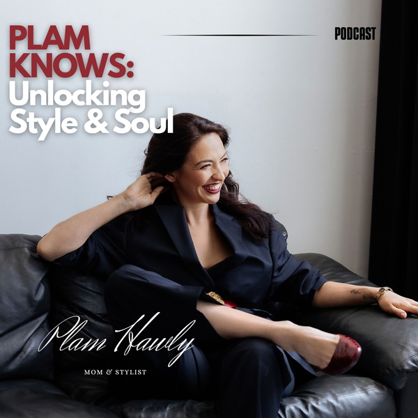 Artwork for Plam Knows: Unlocking Style and Soul