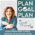 PLAN GOAL PLAN | Empowerment, Time Management, Goals, Productivity, Balance, Working Moms