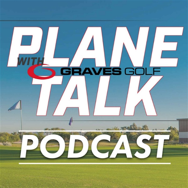 Artwork for Plane Talk with Graves Golf