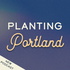 Planting Portland