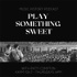 Play Something Sweet