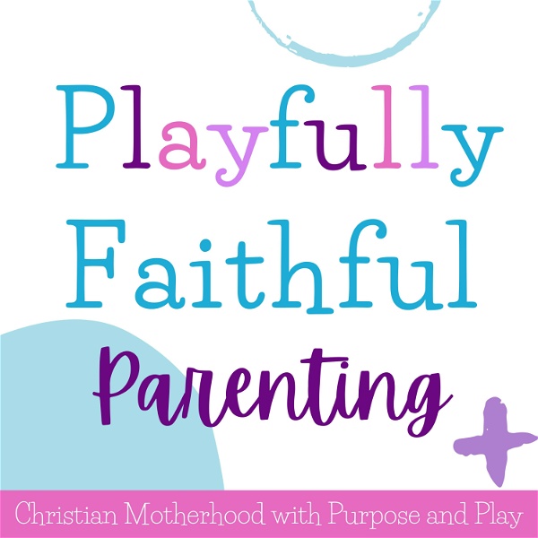 Artwork for Playfully Faithful Parenting: Encouraging Christian Mamas to Disciple & Discipline with Play & Joy