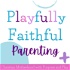 Playfully Faithful Parenting: Encouraging Christian Mamas to Disciple & Discipline with Play & Joy