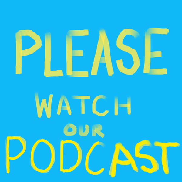 Artwork for Please watch our podcast