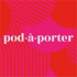 Pod-à-Porter