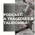 PODCAST: A Tragédia da Talidomida