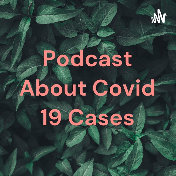 Artwork for Podcast About Covid 19 Cases