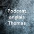 Podcast anglais Thomas