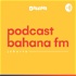 Podcast Bahana FM