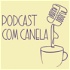 Podcast com Canela