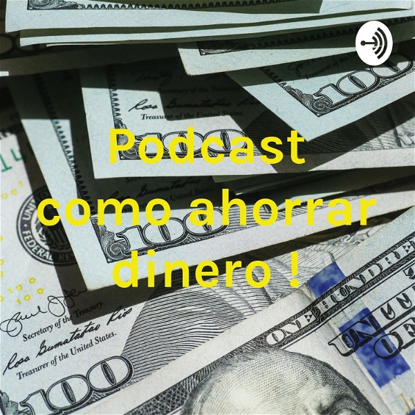 Artwork for Podcast como ahorrar dinero !