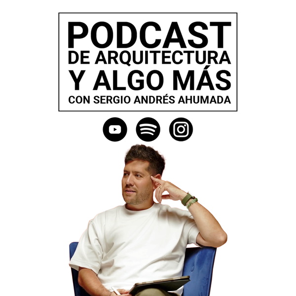 Artwork for Podcast de Arquitectura y algo más...con Sergio Andrés Ahumada
