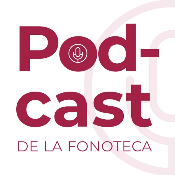 Artwork for Podcast de la Fonoteca Nacional