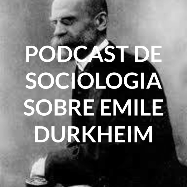 Artwork for PODCAST DE SOCIOLOGIA SOBRE EMILE DURKHEIM