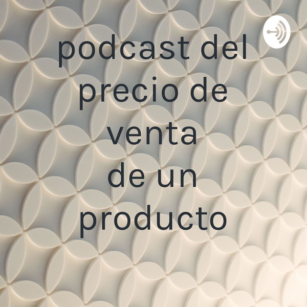 Artwork for podcast del precio de venta de un producto