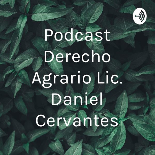 Artwork for Podcast Derecho Agrario Lic. Daniel Cervantes