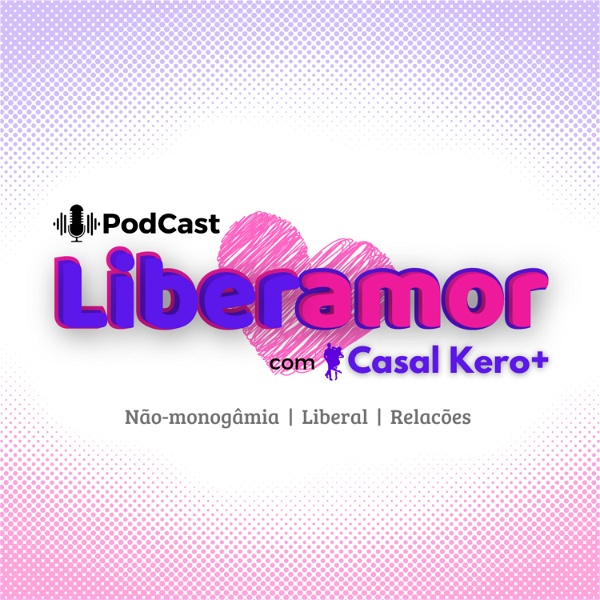 Artwork for Liberamor com Casal Kero+: Não-monogamia, Casal Liberal , Swing, Poliamor e Relações Abertas