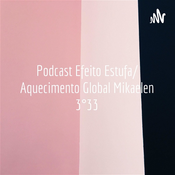 Artwork for Podcast Efeito Estufa/ Aquecimento Global Mikaelen 3°33
