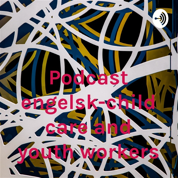 Artwork for Podcast engelsk-child care and youth workers