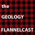 The Geology Flannelcast