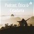 Podcast, Ética & Cidadania