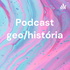 Podcast geo/história