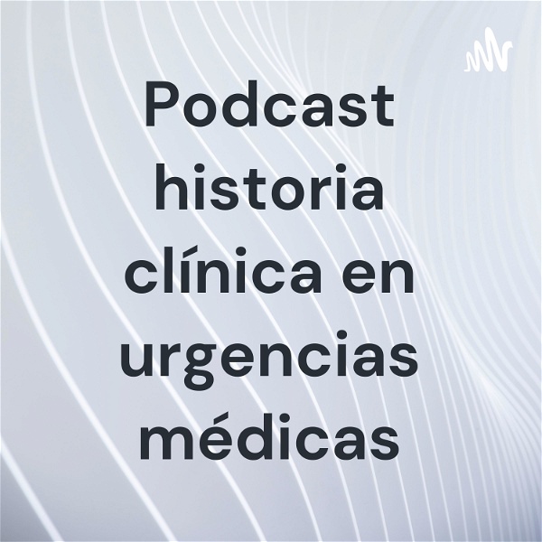 Artwork for Podcast historia clínica en urgencias médicas