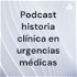 Podcast historia clínica en urgencias médicas
