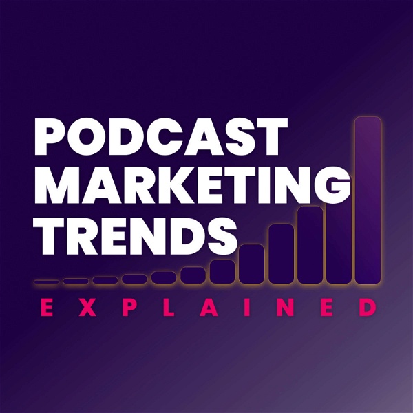 Artwork for Podcast Marketing Trends Explained