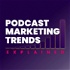 Podcast Marketing Trends Explained