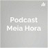 Podcast Meia Hora