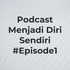 Podcast Menjadi Diri Sendiri #Episode1